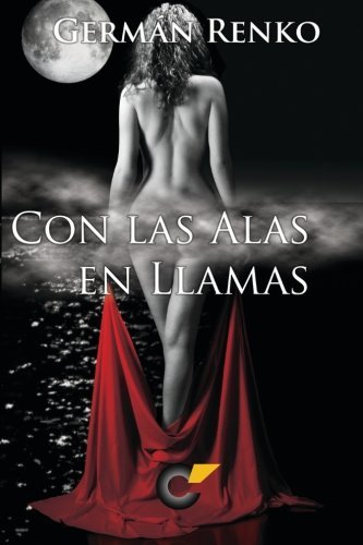 Con Las Alas en Llamas (Spanish Edition) by Germ??n Renko (2015-07-29)