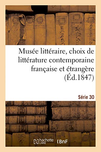 Musée Littéraire, Choix de Littérature Contemporaine Française Et Étrangère. Série 30 (French Edition)