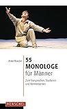  55 Monologe für Männer: Zum Vorsprechen, Studieren und Kennenlernen