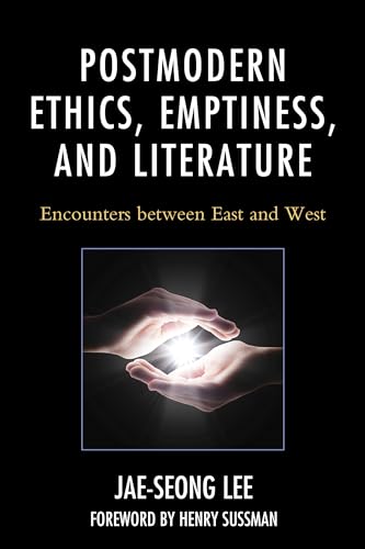 Postmodern Ethics, Emptiness, and Literature: Encounters between East and West (Studies in Comparative Philosophy and Religion)