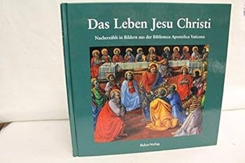 Das Leben Jesu Christi Nacherzaehlt in Bildern der Biblioteca Apostolica Vaticana