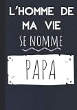 L'homme de ma vie se nomme papa: Carnet de notes pour futur papa ou jeune père - notez toutes vos idées au quotidien, au travail comme à la maison - ... de naissance ou d'anniversaire | 100 pages