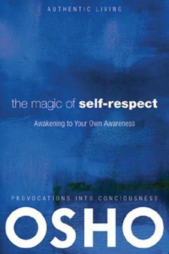 The Magic of Self-Respect: Awakening to your Own Awareness (Authentic Living)