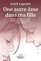 Une Autre Âme Dans Ma Fille: Histoire Vécue D'une Mère Confrontée À La Possession De Son Enfant 2894361483 Book Cover