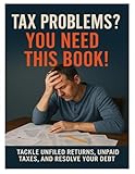 need you now glee  TAX PROBLEMS? YOU NEED THIS BOOK!: TACKLE UNFILED RETURNS, UNPAID TAXES, AND RESOLVE YOUR DEBT