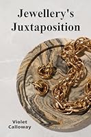 Jewellery's Juxtaposition: Contrasting Styles From Tribal Traditions To High Fashion B0DZD98TG7 Book Cover