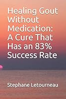 Healing Gout Without Medication: A Cure That Has an 83% Success Rate B08DSYQ1JM Book Cover