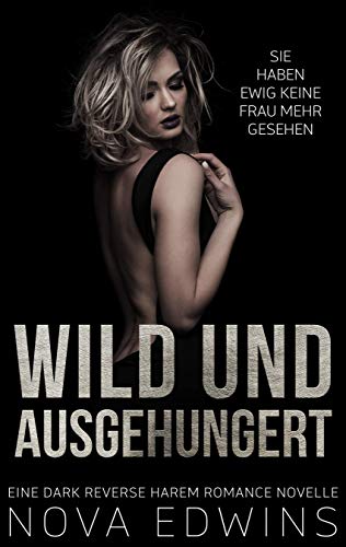 Wild und ausgehungert: Eine Dark Reverse Harem Sci-Fi Romance Novelle