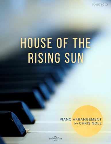 House of the Rising Sun (Sheet Music for Piano): Solo piano arrangement by Chris Nole (English Edition)
