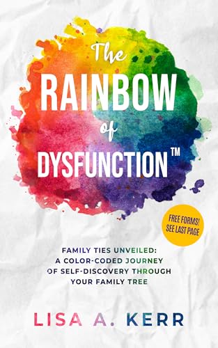 The Rainbow of Dysfunction™: Family Ties Unveiled: A Color-Coded Journey of Self Discovery Through Your Family Tree