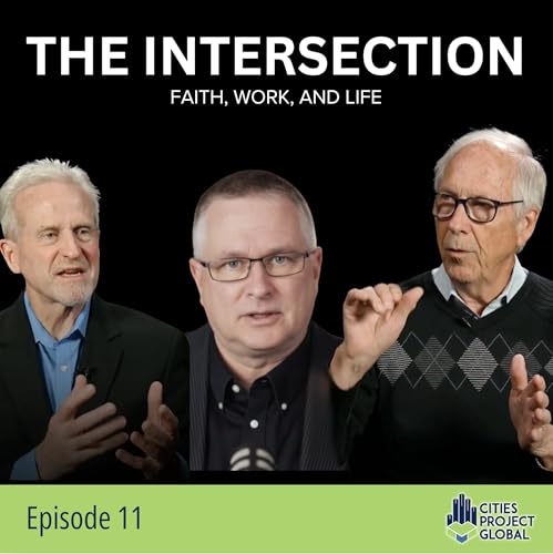 11: Faith at Work_ Exploring Business as Mission with Mats Tunehag | The Intersection Podcast