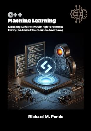 Amazon.com: C++ Machine Learning: Turbocharge AI Workflows with High ...