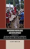 Indigenous Knowledge and Development: Livelihoods, Health Experiences, and Medicinal Plant Knowledge in a Mexican Biosphere Reserve