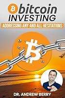 Bitcoin Investing: Addressing Any and All Hesitations B0D7SK6PQ7 Book Cover