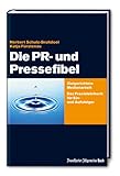  Die PR- und Pressefibel: Zielgerichtete Medienarbeit. Das Praxisbuch für Ein- und Aufsteiger: Zielgerichtete Medienarbeit. Das Praxislehrbuch für Ein- und Aufsteiger