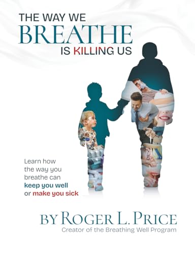 THE WAY WE BREATHE IS KILLING US: Learn how the way you breathe can keep you well or make you sick