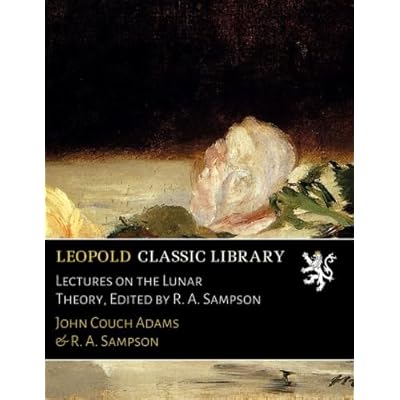 Lectures on the Lunar Theory, Edited by R. A. Sampson