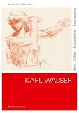 Karl Walser: Maler – Grafiker – Bühnenbildner – Raumgestalter - Verena Senti-Schmidlin 