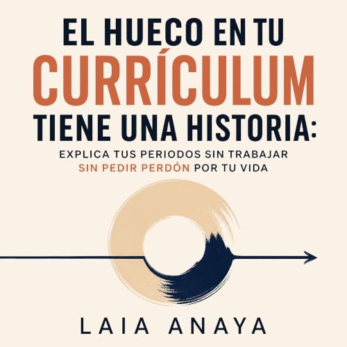 『El hueco en tu curr&iacute;culum tiene una historia: Explica tus periodos sin trabajar sin pedir perd&oacute;n por tu vida』の