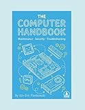 The Computer Handbook: Maintenance, Security, Troubleshooting