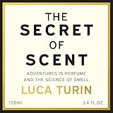 The Secret of Scent: Adventures in Perfume and the Science of Smell
