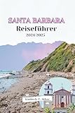  SANTA BARBARA REISEFÜHRER 2024/2025: Entdecken Sie die besten Strände, malerische Wanderungen und erleben Sie eine Küstenreise