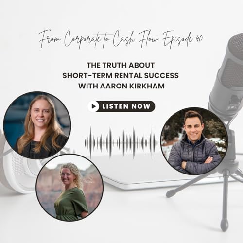 Ep. 40: The Truth About Short-Term Rental Success with Aaron Kirkham
