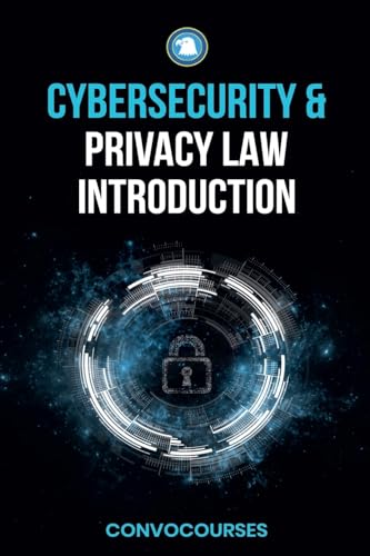 Cybersecurity And Privacy Law Introduction: 1 (Cybersecurity Beginner)