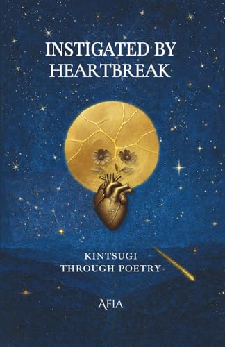 Instigated By Heartbreak: Kintsugi Through Poetry