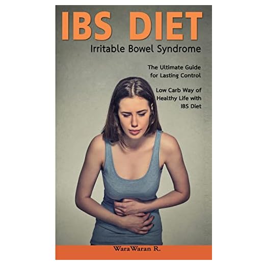 IBS Diet Irritable Bowel Syndrome The Ultimate Guide for Lasting Control Low Carb Way of Healthy Life with IBS Diet