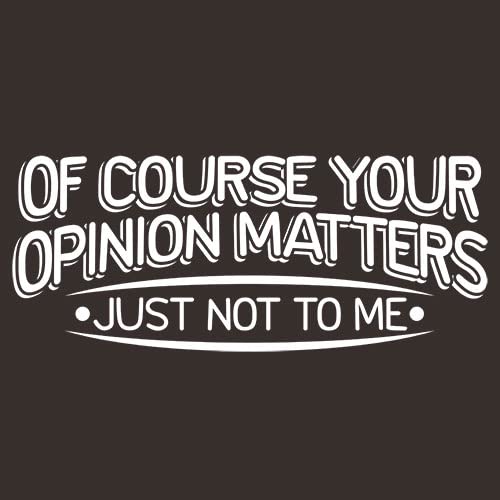 Of Course Your Opinion Matters Humor Sarcasm Funny T Shirt 3Xl Black #TOP1