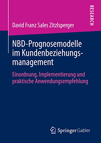 NBD-Prognosemodelle im Kundenbeziehungsmanagement: Einordnung, Implementierung und praktische Anwendungsempfehlung (German Edition)
