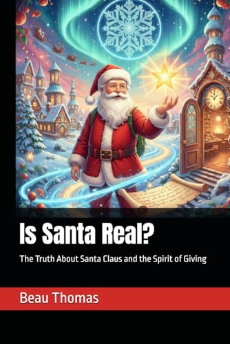 Is Santa Real?: The Truth About Santa Claus and the Spirit of Giving (A Magical Christmas: The Santa Claus Series)