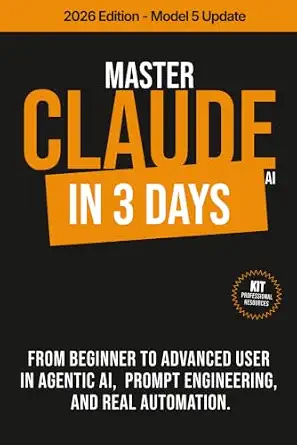 Master Claude AI in 3 Days: From Beginner to Advanced User in Agentic AI, Prompt Engineering, and Real Automation