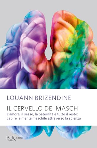 Il cervello dei maschi. L'amore, il sesso, la paternità e tutto il resto: capire la mente maschile attraverso la scienz