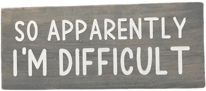 Funny Wood Sign - So Apparently I'm Difficult office desk work coworker | House Warming Gift, Decor, Co-Worker Gift