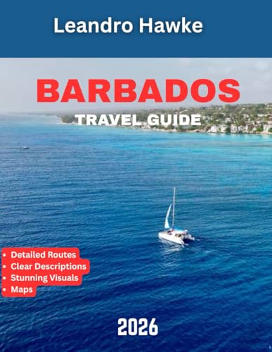 BARBADOS TRAVEL GUIDE 2026: Discover the Island’s Hidden Gems, Vibrant Culture, and Unforgettable Experiences