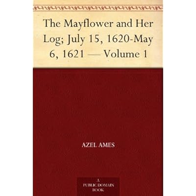 The Mayflower and Her Log; July 15, 1620-May 6, 1621 &mdash; Volume 1