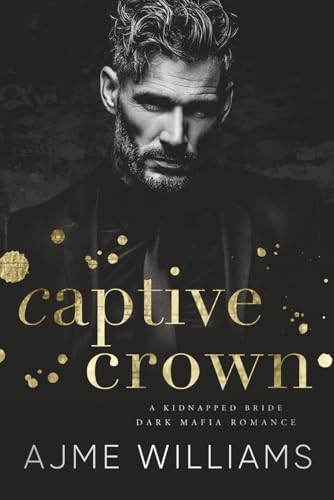 Captive Crown: A Kidnapped Bride, Dark Mafia Romance (Mafia Lords Of Sin)