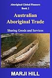 Australian Aboriginal Trade: Sharing Goods and Services. (Aboriginal Global Pioneers, Band 2)