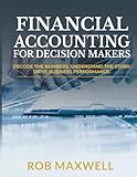 Financial Accounting for Decision Makers 2026 Executive Hardcover Edition: Master Business Finance, Cash Flow & Strategic Analysis for Smarter Decisions (Smart Moves: The Rob Maxwell Success Series)