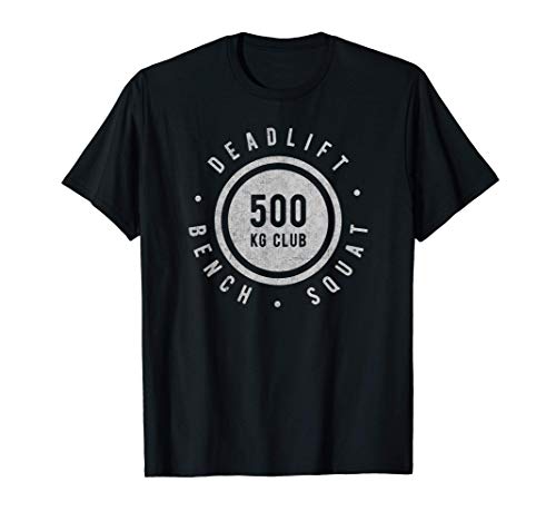500 KG Kilogram Powerlifter Deadlift Bench Squat Achievement Camiseta