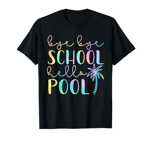 Bye Bye School Hello Pool Summer Break Funny Teacher Student T-Shirt