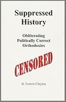 Suppressed History: Obliterating Politically Correct Orthodoxies 0972392009 Book Cover