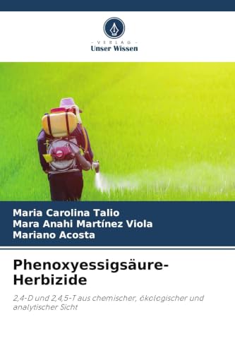 Phenoxyessigsäure-Herbizide: 2,4-D und 2,4,5-T aus chemischer, ökologischer und analytischer Sicht