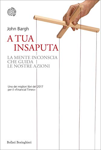 A tua insaputa: La mente inconscia che guida le nostre