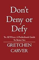 Don't Deny or Defy: To All Wives: A Pocketbook Guide to Better Sex 1419634771 Book Cover