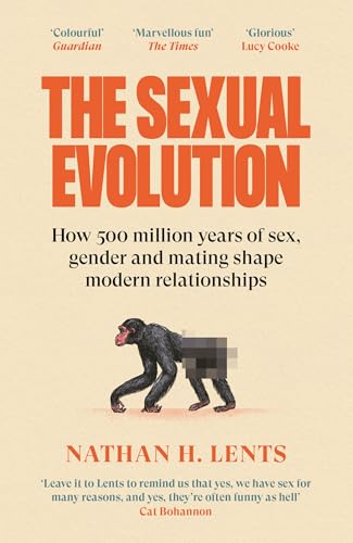 The Sexual Evolution: How 500 million years of sex, gender and mating shape modern relationships