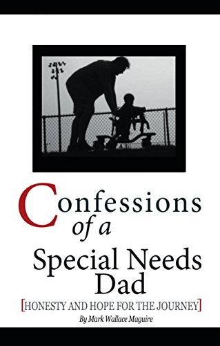 Confessions of a Special Needs Dad: Honesty and Hope for the Journey