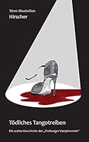 Tödliches Tangotreiben: Die wahre Geschichte der "Freiburger Vampirmorde", Herausgegeben von Paula Nalec 373475853X Book Cover